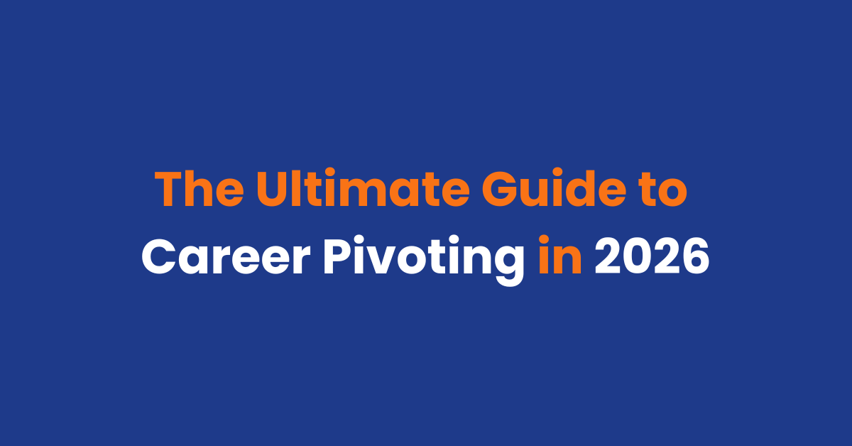 The Ultimate Guide to Career Pivoting in 2026